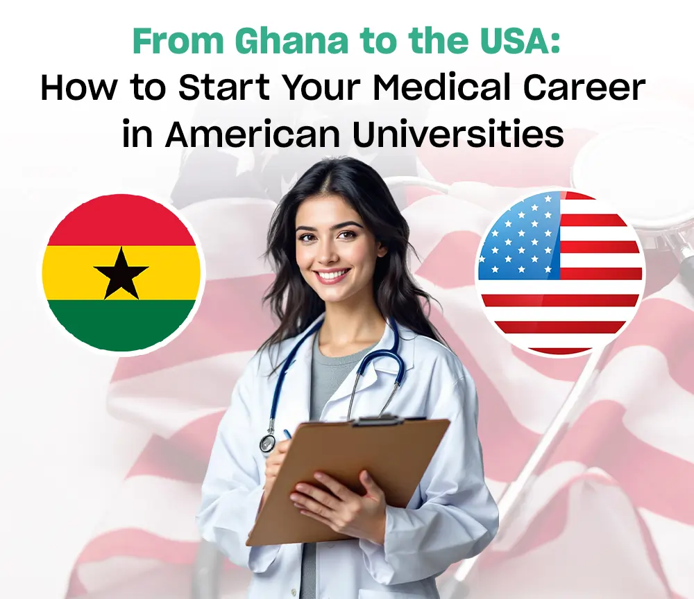 From Ghana to the USA: How to Start Your Medical Career in American Universities